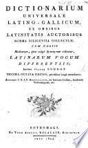 Dictionarium universale Latino-Gallicum ex omnibus Latinitatis autoribus summe diligentia collectum: cum variis multarum, quæ vulgo synonymæ videntur, Latinarum vocum differentiis ... Quinta-decima editio, aucta & emendata