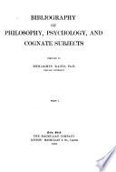 Dictionary of Philosophy and Psychology: Bibliography of philosophy, psychology, and cognate subjects, comp. by Benjamin Rand ... 2 pt