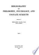 Dictionary of Philosophy and Psychology: Bibliography of philosophy, psychology, and cognate subjects, comp. by Benjamin Rand. 2 pts