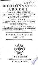 Dictionnaire abrégé pour l'intelligence des auteurs classiques grecs et latins: ALE-ANT