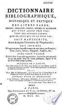 Dictionnaire bibliographique, historique et critique des livres rares... auquel on a ajouté des observations et des notes pour faciliter la connoissance exacte & certaine des éditions originales, & des remarques pour les distinguer des édition contrefaites. Suivi d'un essai de bibliographie, où il est traité de la connoissance & de l'amour des livres...