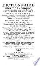 Dictionnaire Bibliographique historique et critique des livres rares etc. soit manuscrit soit imprimés...