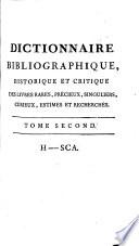 Dictionnaire bibliographique, historique et critique des livres rares, précieux, singuliers, curieux, estimés et recherchés ... /.