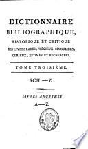 Dictionnaire bibliographique, historique et critique des livres rares, précieux, singuliers, curieux, estimés et recherchés...