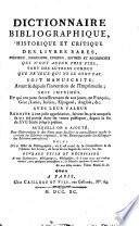 Dictionnaire bibliographique, historique et critique des livres rares, précieux, singuliers, curieux, estimés et recherchés ...