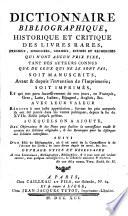 Dictionnaire Bibliographique, Historique Et Critique Des Livres Rares, Précieux, Singuliers, Curieux, Estimés Et Recherchés Qui N'Ont Aucun Prix Fixe, Tant Des Auteurs Connus Que De Ceux Qui Ne Le Sont Pas, Soit Manuscrits, Avant & depuis l'invention de l'Imprimerie