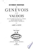 Dictionnaire biographique des Genevois et des Vaudois qui se sont distingués dans leur pays ou à l'étranger par leurs talents, leurs actions, leurs oeuvres littéraires ou artistiques, etc