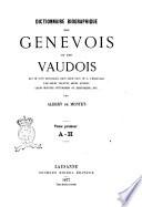 Dictionnaire biographique des Genevois et des Vaudois qui se sont distingues dans leur pays ou a l'etranger par leurs talents ... par Albert de Montet