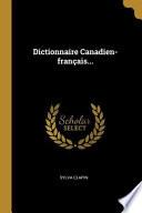 Dictionnaire Canadien-Français...