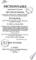 Dictionnaire chronologique et raisonne des decouvertes, inventions, innovations, perfectionnemens, observations nouvelles et importations, en France, dans les sciences, la litterature, les arts, l'agriculture, le commerce et l'industrie, de 1789 a la fin de 1820 ... Ouvrage redige ... par une societe de gens de lettres. Tome premier [-dix-septieme]
