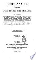 Dictionnaire classique d'histoire naturelle, par messieurs Audouin, Isid. Bourdon, Ad. Brongniart, ... . Ouvrage dirigé par ce dernier collaborateur, et dans lequel on a ajouté, pour le porter au niveau de la science, un grand nombre de mots qui n'avaient pu faire partie de la plupart des dictionnaires antérieurs. Tome premier [-dix-septième et dernier]