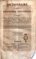 Dictionnaire classique d'histoire naturelle, par messieurs Audouin, Isid. Bourdon, Ad. Brongniart, ... . Ouvrage dirigé par ce dernier collaborateur, et dans lequel on a ajouté, pour le porter au niveau de la science, un grand nombre de mots qui n'avaient pu faire partie de la plupart des dictionnaires antérieurs. Tome premier [-dix-septième et dernier]
