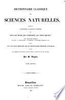 Dictionnaire classique des sciences naturelles, présentant la définition, l'analyse et l'histoire de tous les êtres qui composent les trois règnes...