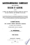 Dictionnaire complet des langues francaise et allemande, composé d'après les meilleurs ouvrages anciens et nouveaux sur les sciences, les lettres et les arts (etc.)