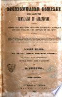 Dictionnaire complet des langues francaise et allemande compose d'apres les meilleurs ouvrages anciens et nouveaux sur les sciences, les lettres et les arts ...