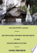 Dictionnaire critique des reliques et des images miraculeuses