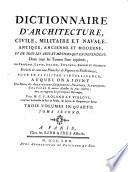 Dictionnaire d'architecture, civile, militaire et navale, antique, ancienne et moderne, et de tous les arts et métiers qui en dépendent; Dont tous les termes sont exprimés en français, latin, italien, espagnol, anglais et allemand ...