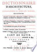 Dictionnaire d'architecture, ou Explication de tous les termes, dont on se sert dans l'architecture, les mathematiques, la geometrie ...