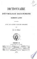 Dictionnaire d'étymologie daco-romane: éléments latins comparés avec les autres langues romanes par A. de Cihac