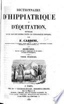 Dictionnaire d'hippiatrique et d'équitation ... Deuxième édition, revue, corrigée, augmentée de la moitié, etc