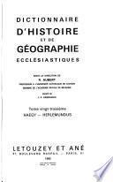 Dictionnaire d'histoire et de géographie ecclésiastiques, publié sous la direction de Alfred Baudrillart, Albert Vogt, et Urbain Rouziès, avec le concours d'un grand nombre de collaborateurs