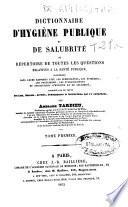 Dictionnaire d'hygiéne publique et de salubrité ou Répertoire de toutes les questions relatives a la santé publique...