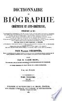 Dictionnaire de Biographie Chretienne et Anti-Chretienne (etc.)