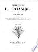 Dictionnaire de Botanique Par M. H. Baillon Avec la collaboration de M.M.J. de Seynes, J. de L'anessan, E. Mussat ...