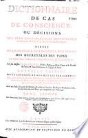 Dictionnaire de cas de conscience, ou Décisions des plus considérables difficultez touchant la morale & la discipline ecclésiastique : tirées de l'Ecriture, des conciles, des pères, des décrétales des papes et des plus célèbres théologiens et canonistes. Par feu Messire Jean Pontas, prêtre, docteur en Droit-Canon de la faculté de Paris, & sous-pénitencier de l'Eglise de Paris. Nouvelle édition revue corrigée et augmentée par l'auteur...