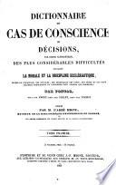 Dictionnaire de cas de conscience, ou: Décisions, par ordre alphabétique, des plus considérables difficultés touchant la morale et la discipline ecclésiastique
