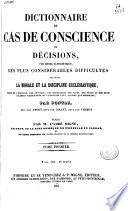 Dictionnaire de cas de conscience ou Décisions par ordre alphabétique des plus considérables difficultés touchant la morale et la discipline ecclésiastique ...