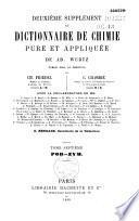 Dictionnaire de chimie pure et appliquée: 1. A-B ; 1.2. C-G ; 2.1. H-P ; 2.2. P-S ; 3. T-Z ; Premier supplément (1880-1886) : 1. A-F ; 2. G-Z ; Deuxième supplément