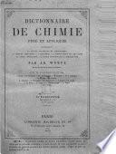 Dictionnaire de chimie pure et appliqueée, comprenant: la chimie organique et inorganique, la chimie appliquée à l'industrie, à l'agriculture et aux arts, la chimie analytique, la chimie physique et la minéralogie par Ad. Wurtz