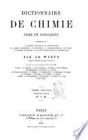 Dictionnaire de chimie pure et appliqueée, comprenant: la chimie organique et inorganique, la chimie appliquée à l'industrie, à l'agriculture et aux arts, la chimie analytique, la chimie physique et la minéralogie par Ad. Wurtz