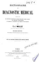 Dictionnaire de diagnostic medical. Comprenant le diagnostic raisonné de chaque maladie, leurs signes, les méthodes d'exploration et l'étude du diagnostic par organe et par région