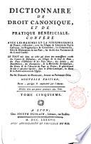 Dictionnaire de droit canonique, et de pratique beneficiale, confere avec les maximes et la juresprudence de France ... Par M. Durand de Maillane ..