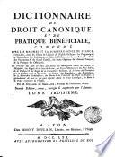 Dictionnaire de droit canonique, et de pratique bénéficiale, conféré avec les maximes et la jurisprudence de France ... Par M. Durand de Maillane ... Tome premier [-quatrieme]