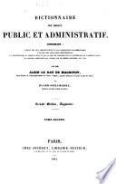 Dictionnaire de droit public et administratif, contenant: l'esprit des lois administratives et des ordonnances réglementaires;