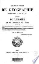 Dictionnaire de géographie ancienne et moderne à l'usage du librairie et de l'amateur de livres