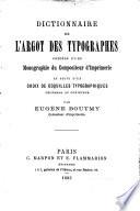 Dictionnaire de l'argot des typographes précédé d'une monographie du compositeur d'imprimerie et suivi d'un choix de coquilles typographiques célèbres ou curieuses