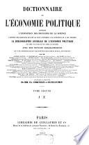 Dictionnaire de l'économie politique, contenant l'exposition des principes de la science, l'opinion des écrivains qui ont le plus contribué à sa fondation et à ses progrès, la bibliographie générale de l'économie politique, par noms d'auteurs et par ordre de matières, avec des notices biographiques et une appréciation raisonnée des principaux ouvrages par MM. Frédéric Bastiat, H. Baudrillart ... Ad. Blaise ...