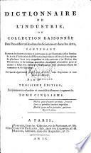 Dictionnaire de l'industrie, ou Collection raisonnée des procédés utiles dans les sciences et dans les arts; contenant nombre de secrets curieux&intéressants pour l'économie&les besoins de la vie: l'indication de différentes expériences à faire ... Ouvrage également propre aux artistes aux négociants&au gens du monde. Par une société de gens de lettres. Edited by Henri Gabriel Duchesne