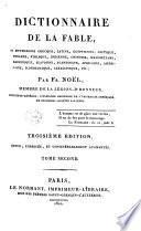 Dictionnaire de la fable, ou mythologie grecque, latin, égyptienne, celtique, persane, syriaque, indienne, chinoise, mahométane, ... par Fr. Noël, membre de la légion-d'honneur, ... Tome premier [-second]