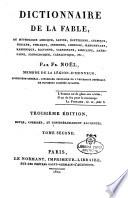 Dictionnaire de la fable, ou mythologie grecque, latin, egyptienne, celtique, persane, syriaque, indienne, ... par Fr. Noel, membre de la legion-d'honneur, ... Tome premier \-second]