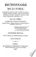 Dictionnaire de la fable, ou mythologie grecque, latin, egyptienne, celtique, persane, syriaque, indienne, ... par Fr. Noel, membre de la legion-d'honneur, ... Tome premier \-second]