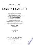 Dictionnaire de la langue française contenant ... la nomenclature ... la grammaire ... la signification des mots ... la partie historique ... l'étymologie ...