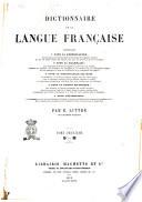 Dictionnaire de la langue française contenant: la nomenclature, la grammaire, la signification des mots, la partie historique, l'étymologie par É. Littré