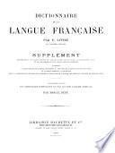 Dictionnaire de la langue française contenant; Supplément renfermant un grand nombre de termes d'art, de sciences, d'agriculture, etc. ...