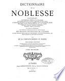Dictionnaire de la noblesse, contenant les généalogies, l'histoire et la chronologie des familles nobles de France