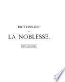 Dictionnaire de la noblesse, contenant les généalogies, l'histoire et la chronologie des familles nobles de France
